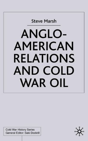 Anglo-American Relations and Cold War Oil: Crisis in Iran (Cold War History)