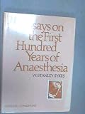 Essays on the first hundred years of anæsthesia