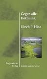 Hinz, Ulrich P. - Gegen alle Hoffnung bestellen