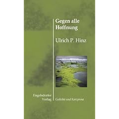 Gegen alle Hoffnung: Gedichte und Kurzprosa