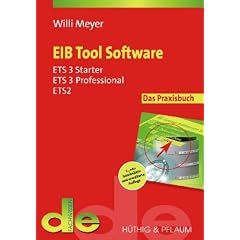 EIB Tool Software. Das Praxisbuch f�r ETS 3 Professional, ETS 3, Starter und ETS 2
