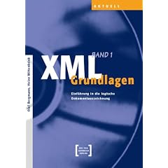 XML Grundlagen (Bd. 1) : Einf�hrung in die logische Dokumentauszeichnung