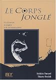 Le corps jongl� : Une d�couverte du jongleur et de son langage gestuel