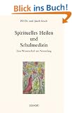 Spirituelles Heilen und Schulmedizin: Eine Wissenschaft am Neuanfang