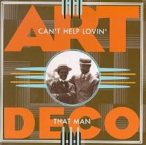 Art Deco: Can't Help Lovin' That Man