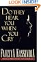 Do They Hear You When You Cry?