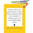 History, Manners and Customs of the Indian Nations Who Once Inhabited Pennsylvania and the Neighboring States by John Heckenwelder and William C. Reichel