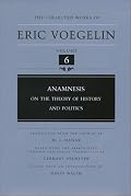 Anamnesis: On the Theory of History and Politics (Collected Works of Eric Voegelin, Volume 6)