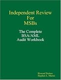 Independent Review for MSBs - The Complete BSA/AML Audit Workbook