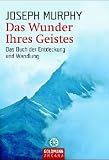 Das Wunder Ihres Geistes. Sonderausgabe: Das Buch der Entdeckung und Wandlung - Joseph Murphy