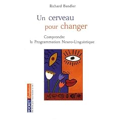 Un cerveau pour changer : La Programmation Neuro-Linguistique