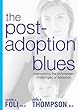 The Post-Adoption Blues: Overcoming the Unforeseen Challenges of Adoption
