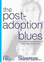 The Post-Adoption Blues: Overcoming the Unforseen Challenges of Adoption