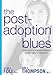 The Post-Adoption Blues: Overcoming the Unforseen Challenges of Adoption
