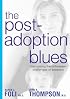 The Post-Adoption Blues: Overcoming the Unforseen Challenges of Adoption