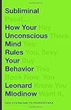 Subliminal: How Your Unconscious Mind Rules Your Behavior
