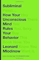 Subliminal: How Your Unconscious Mind Rules Your Behavior
