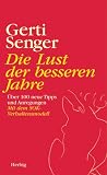 Die Lust der besseren Jahre: &Uuml;ber 100 neue Tipps und Anregungen - Mit dem SOK-Verhaltensmodell - Gerti Senger