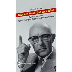 Bier auf Wein, das lass sein!: Kleines Lexikon der unsinnigen Regeln und Ermahnungen