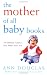 The Mother of All Baby Books: The Ultimate Guide to Your Baby's First Year (U.S. edition)