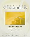 Advanced Aromatherapy: The Science of Essential Oil Therapy