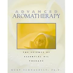 Advanced Aromatherapy: The Science of Essential Oil Therapy
