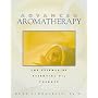 Advanced Aromatherapy: The Science of Essential Oil Therapy