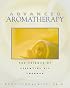 Advanced Aromatherapy: The Science of Essential Oil Therapy