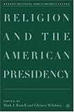 Religion and the American Presidency (The Evolving American Presidency)