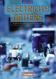Electricity Matters. Englisch f�r elektrotechnische Berufe. New Edition: Electricity Matters. New Edition. Sch�lerbuch: Englisch f�r elektrotechnische ... Weiterbildung. Europ�ischer Referenzrahmen B1