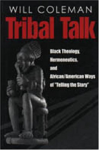 Tribal Talk: Black Theology, Hermeneutics, and African/American Ways of 