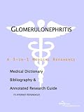 Glomerulonephritis - A Medical Dictionary, Bibliography, and Annotated Research Guide to Internet References