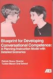 Blueprint for Developing Conversational Competence
 A Planning/Instruction Model With Detailed Scenarios (Tucker-Maxon Communication Series),
Patrick Stone