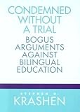 Condemned Without a Trial: Bogus Arguments Against Bilingual Education