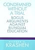 Condemned Without a Trial: Bogus Arguments Against Bilingual Education