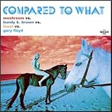 Compared to What