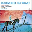  Compared to What