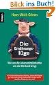 Die Ern�hrungsl�ge: Wie uns die Lebensmittelindustrie um den Verstand bringt