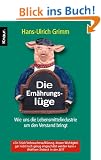 Die Ern�hrungsl�ge: Wie uns die Lebensmittelindustrie um den Verstand bringt