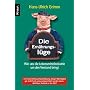 Die Ern�hrungsl�ge: Wie uns die Lebensmittelindustrie um den Verstand bringt