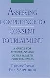  : Assessing Competence to Consent to Treatment: A Guide for Physicians and Other Health Professionals