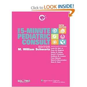 Click here to buy The 5-Minute Pediatric Consult (The 5-Minute Consult Series) by M. William Schwartz, Louis M Bell, Peter M Bingham, and Esther K Chung.