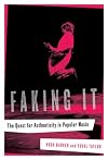 Faking It: The Quest for Authenticity in Popular Music