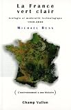 La France vert clair : Ecologie et modernit� technologique 1960-2000