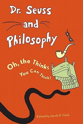 Dr. Seuss and Philosophy: Oh, the Thinks You Can Think!   [DR SEUSS & PHILOSOPHY] [Paperback]