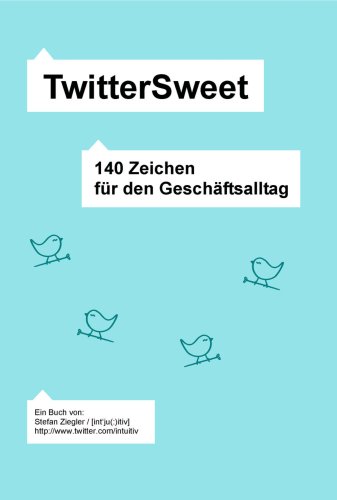 TwitterSweet: 140 Zeichen f�r den Gesch�ftsalltag