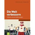 Die Welt verbessern: 33 Aktionen, die dein Umfeld ver�ndern