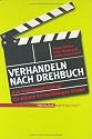 Verhandeln nach Drehbuch. Mit Hollywoodfilmen f&uuml;r eigene Verhandlungen lernen