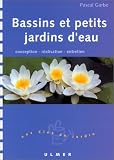 Bassins et Petits Jardins d eau : Conception - Réalisation - Entretien