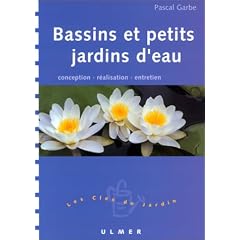 Bassins et Petits Jardins d'eau : Conception - R�alisation - Entretien